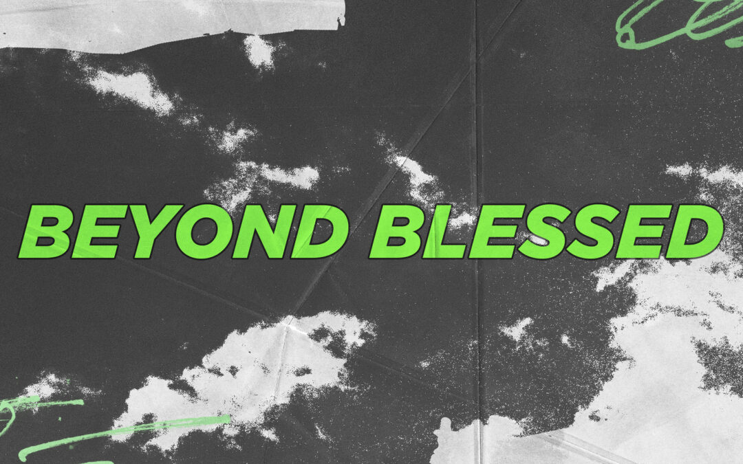 Beyond Blessed – Part 4