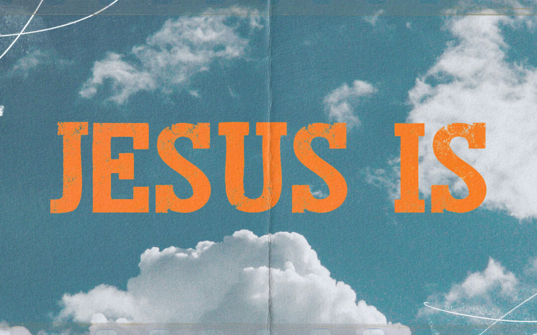 Jesus Is – Part 1
